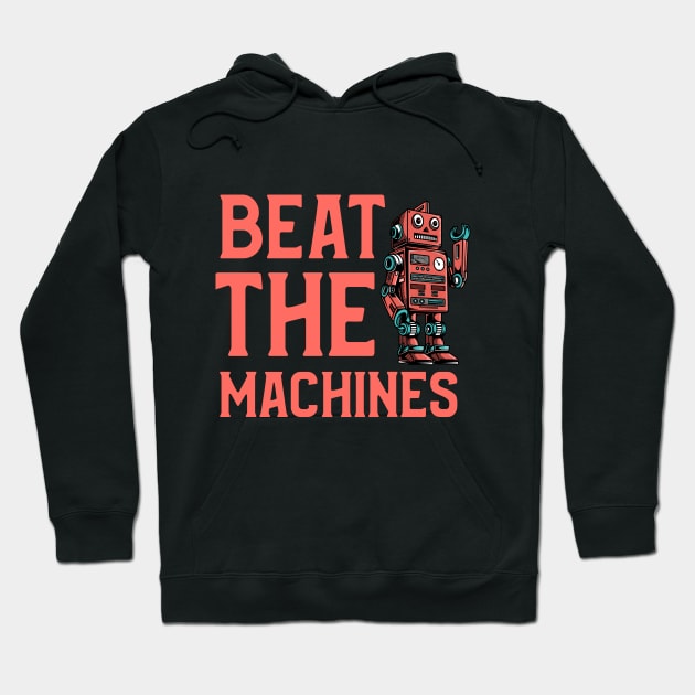 Beat The Machines Hoodie by artefaktori